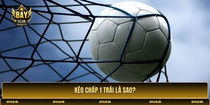 Chấp 1 trái là sao