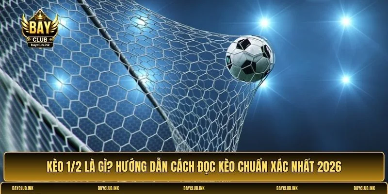 Kèo 1/2 là gì