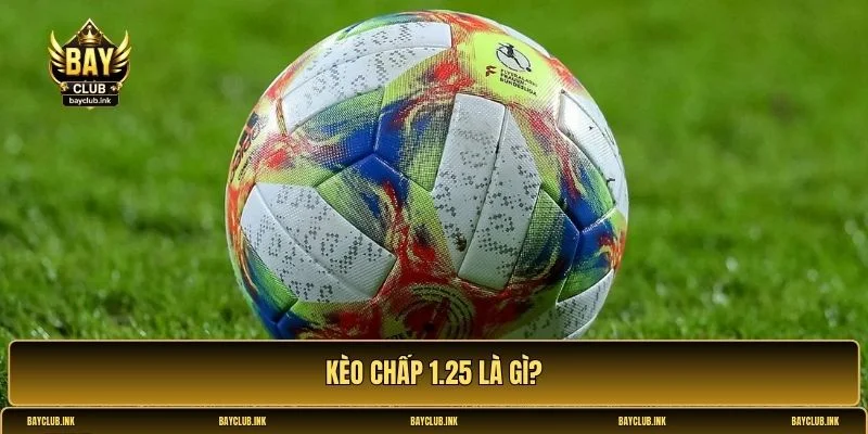 Kèo chấp 1.25
