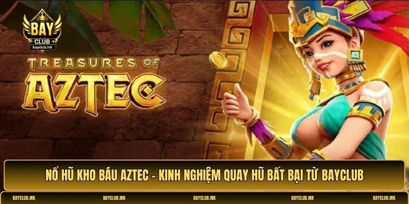 Nổ hũ Kho Báu Aztec
